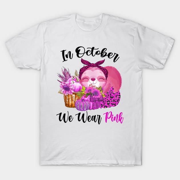 In October We Wear Pink Sloth Breast Cancer Halloween Tee T-Shirt by ruffianlouse